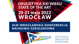 XLIII Konferencja Naukowo-Szkoleniowa „Okulistyka XXI wieku - State of the art"