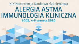 XIX Konferencja Naukowo-Szkoleniowa Alergia Astma Immunologia Kliniczna Łódź 2020