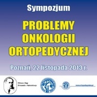 Sympozjum "Problemy Onkologii Ortopedycznej"