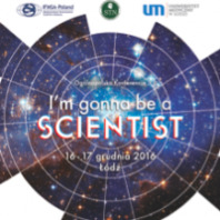Ogólnopolska Konferencja "I’m gonna be a scientist"