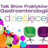 Gastroenterologia Dziecięca, Żywienie i Profilaktyka Zdrowotna - Talk Show Praktyków - Warszawa