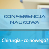 Konferencja naukowa "Chirurgia – co nowego?"