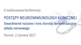X Jubileuszowa Konferencja Postępy Neuroimmunologii Klinicznej - Stwardnienie rozsiane