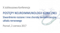 X Jubileuszowa Konferencja Postępy Neuroimmunologii Klinicznej - Stwardnienie rozsiane