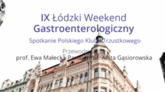 IX Łódzki Weekend Gastroenterologiczny
