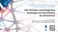 V Ogólnopolska Konferencja  „Jak choroby neurologiczne ewoluują od dzieciństwa do dorosłości”