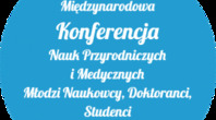 Międzynarodowa Konferencja Nauk Przyrodniczych i Medycznych: Młodzi Naukowcy, Doktoranci, Studenci