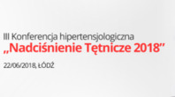 III Konferencja Hipertensjologiczna "Nadciśnienie Tętnicze 2018"