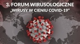 3. Forum Wirusologiczne „Wirusy w cieniu Covid-19”