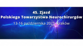 45. Zjazd Polskiego Towarzystwa Neurochirurgów