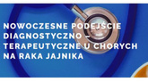 Nowoczesne podejście diagnostyczno – terapeutyczne u chorych na raka jajnika