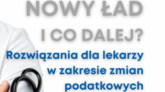 NOWY ŁAD I CO DALEJ❓ROZWIĄZANIA DLA LEKARZY W ZAKRESIE ZMIAN PODATKOWYCH