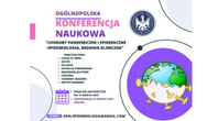 Ogólnopolska Konferencja: Choroby pandemiczne i epidemiczne- epidemiologia, badania kliniczne