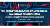 XIII Międzynarodowa Konferencja Naukowo-Szkoleniowa Polskiego Towarzystwa Chirurgii Naczyniowej