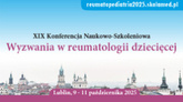 XIX Konferencja Naukowo-Szkoleniowa Wyzwania w reumatologii dziecięcej