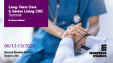 Long-Term Care & Senior Living CXO Summit 2025: Shaping the Future of Senior Living