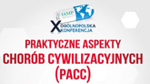 X Ogólnopolska Konferencja Praktyczne Aspekty Chorób Cywilizacyjnych PACC