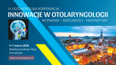 VI Ogólnopolska Konferencja „Innowacje w Otolaryngologii: wyzwania – możliwości – perspektywy”
