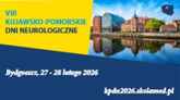 Konferencja Naukowo-Szkoleniowa VIII Kujawsko-Pomorskie Dni Neurologiczne