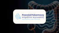 III Ogólnopolska Konferencja „Przewód pokarmowy - wspólne wyzwania”