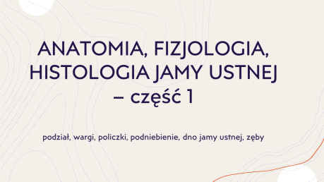 Anatomia, fizjologia i histologia jamy ustnej - część 1