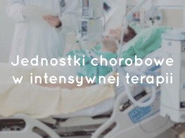 Specyficzne Jednostki Chorobowe w Intensywnej Terapii - Kurs 1