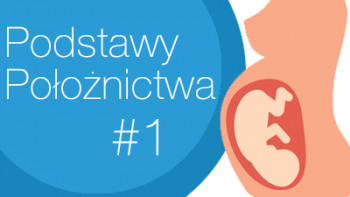 Podstawy położnictwa cz.1: Anatomia położnicza